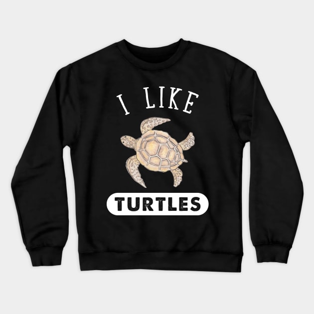 I Like Turtles Crewneck Sweatshirt by captainmood